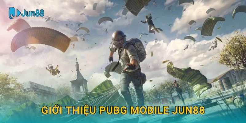 Giới thiệu PUBG Mobile Jun88