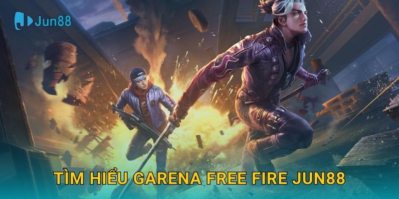 Tìm hiểu Garena Free Fire Jun88