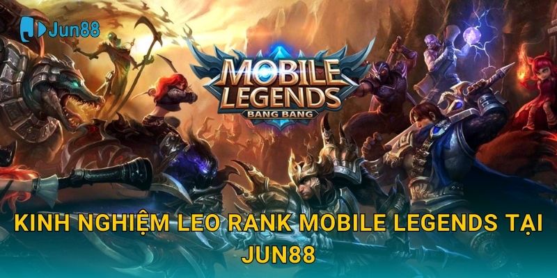 Mobile Legends Jun88 và cuộc chiến MOBA đỉnh cao 3 Kinh nghiệm leo rank Mobile Legends tại Jun88