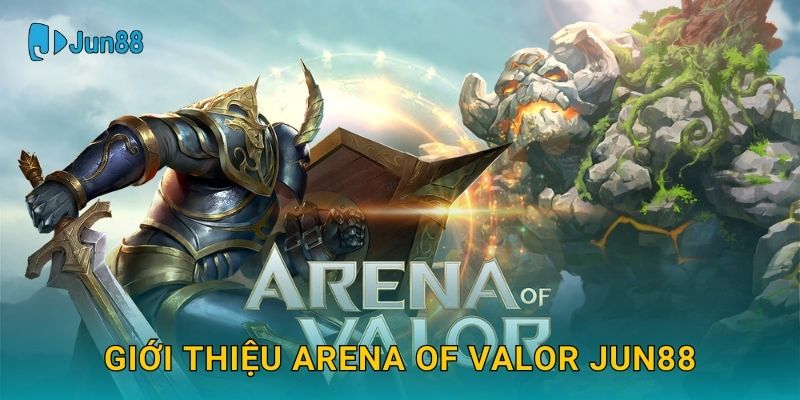 Giới thiệu Arena of Valor Jun88