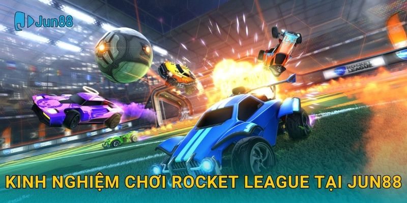 Kinh nghiệm chơi Rocket League tại Jun88