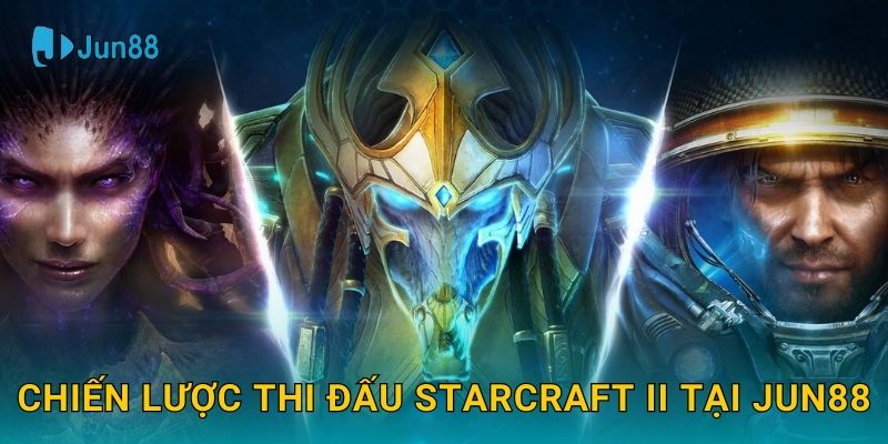 Chiến lược thi đấu StarCraft II tại Jun88