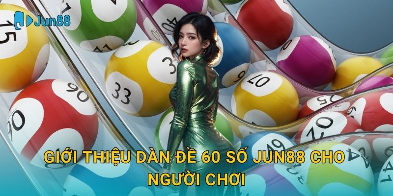 Giới thiệu Dàn đề 60 số Jun88 cho người chơi