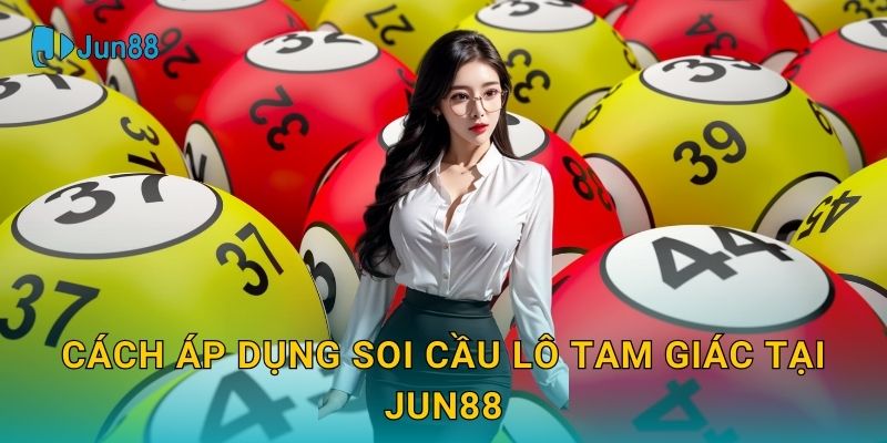 Cách áp dụng Soi cầu lô tam giác tại Jun88