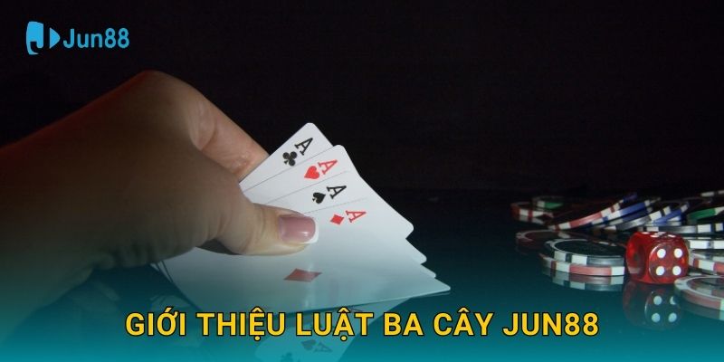 Giới thiệu luật Ba Cây Jun88