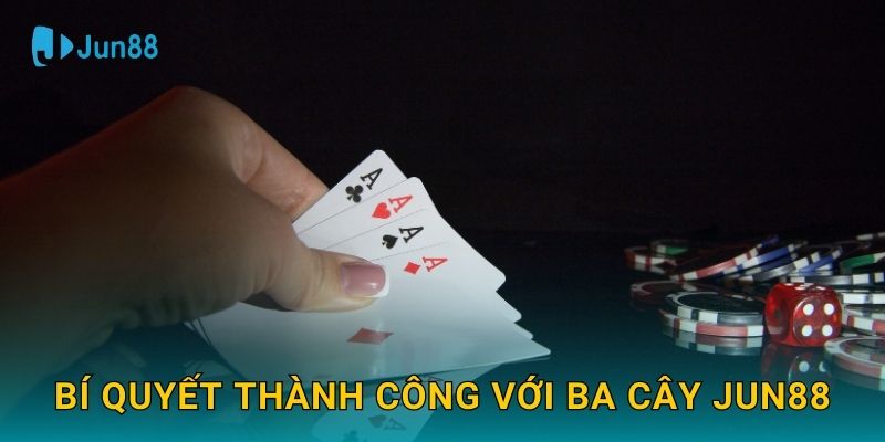 Bí quyết thành công với Ba Cây Jun88